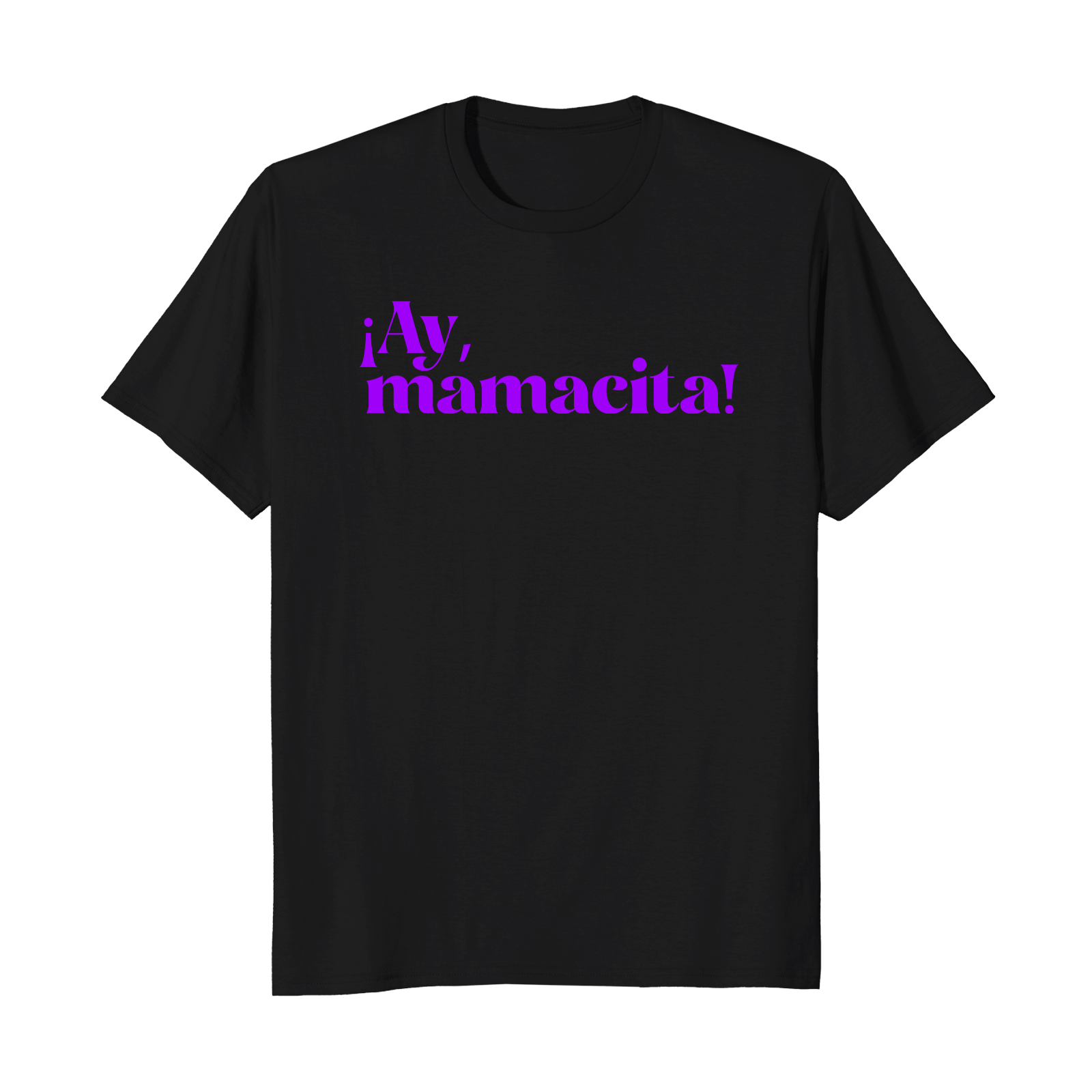 ¡Ay, mamacita! - Unisex T-Shirt