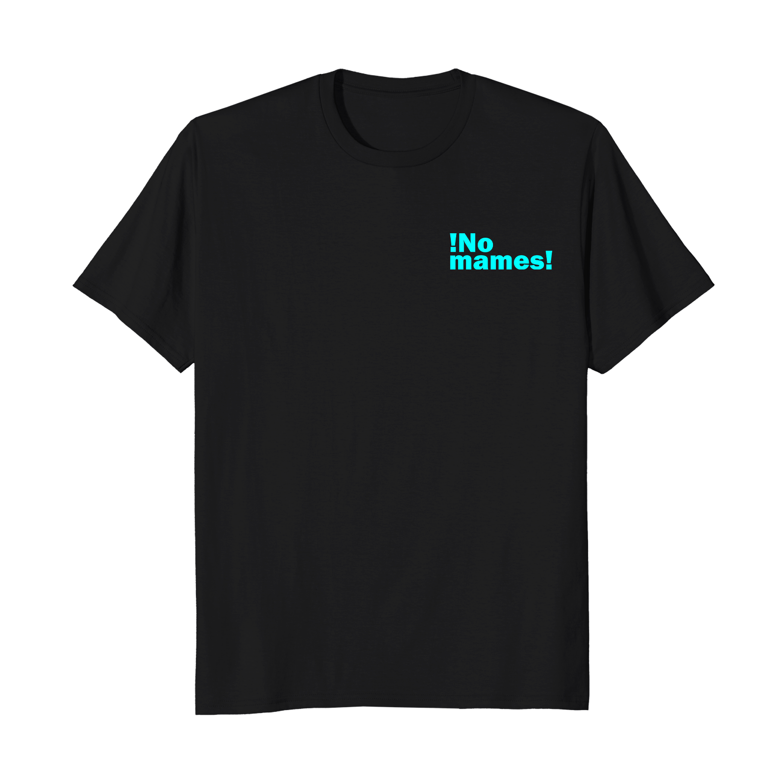 ¡No mames! - Unisex T-Shirt