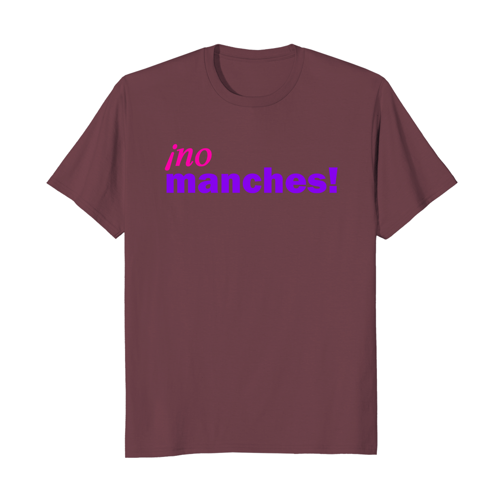 ¡no manches! - Camiseta Unisex