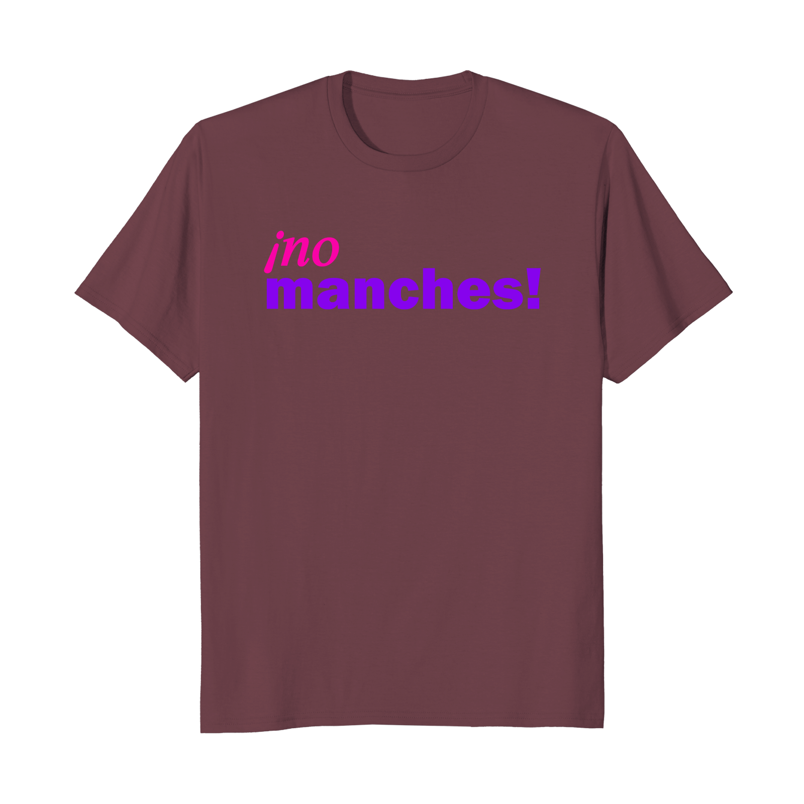 ¡no manches! - Unisex T-Shirt