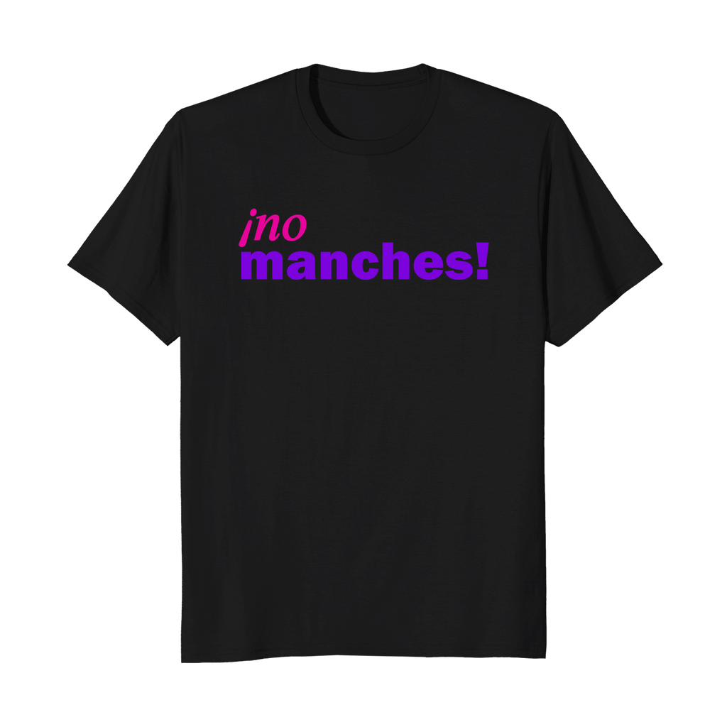 ¡no manches! - Camiseta Unisex