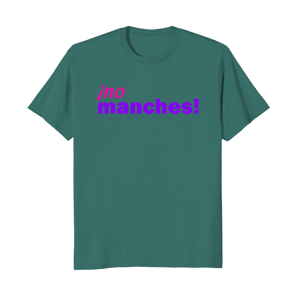 ¡no manches! - Camiseta Unisex