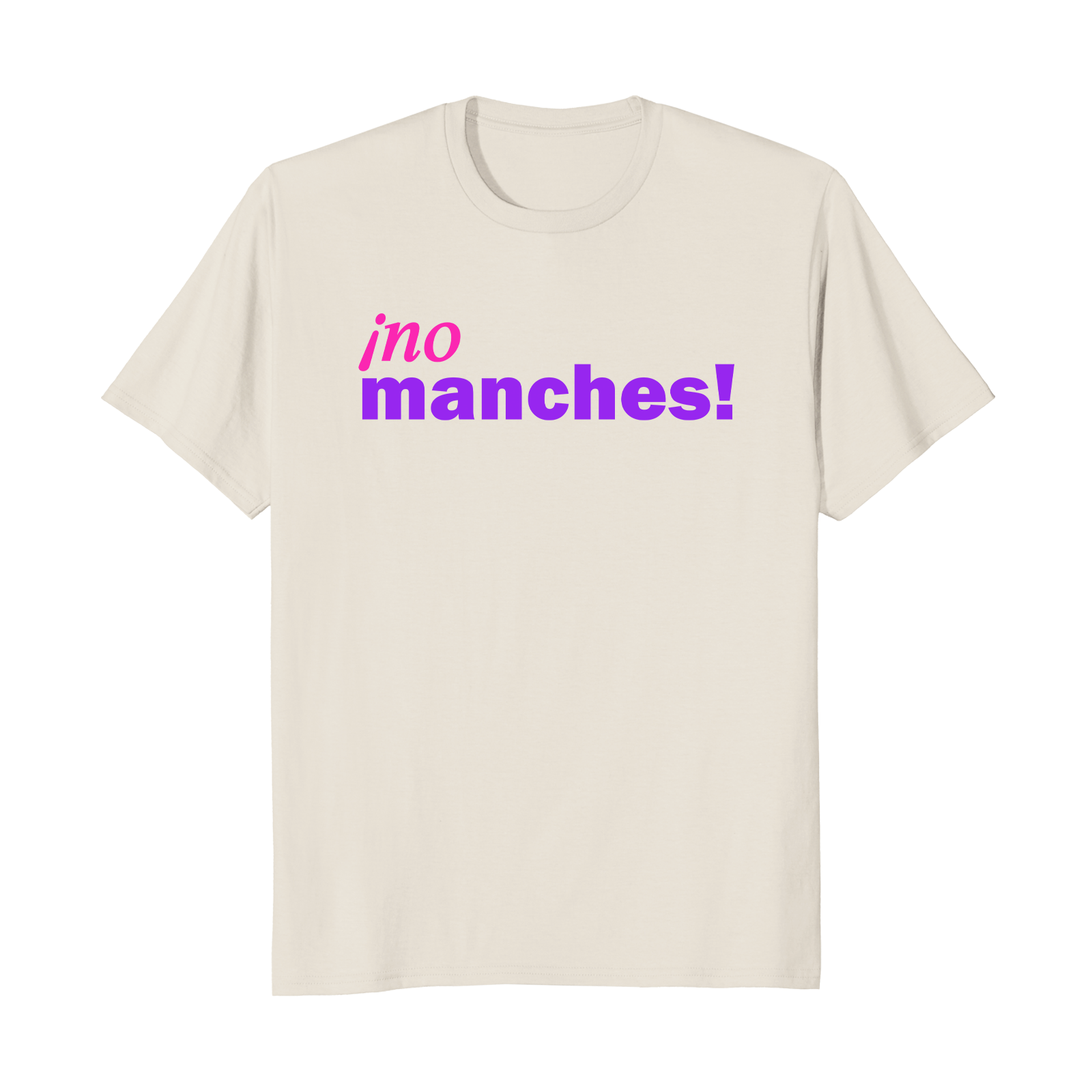 ¡no manches! - Unisex T-Shirt