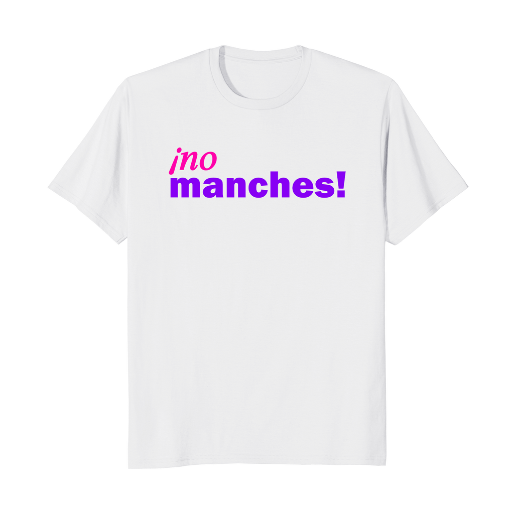 ¡no manches! - Camiseta Unisex