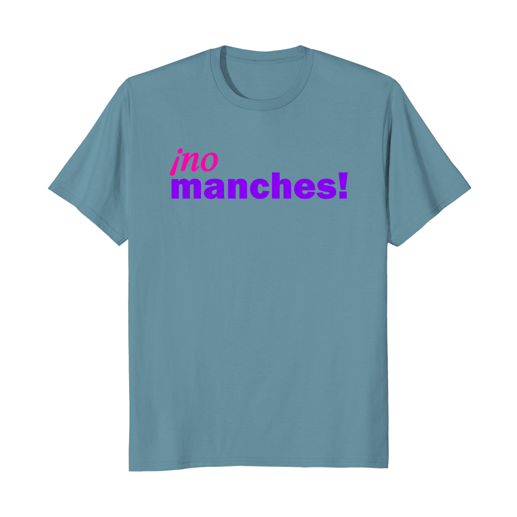 ¡no manches! - Camiseta Unisex